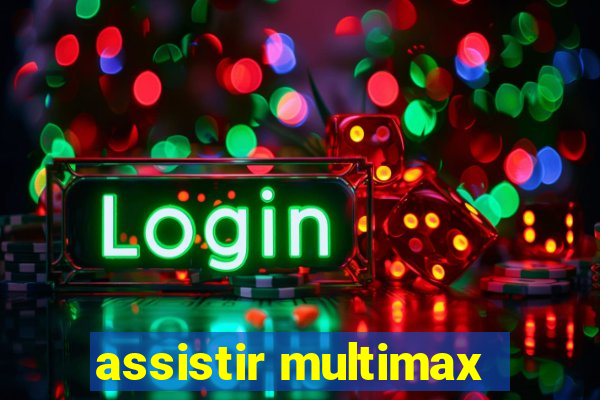 assistir multimax